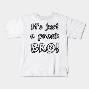 It's just a prank bro! Kids T-Shirt